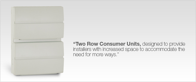 Now available - two row hybrid domestic consumer unit Now available - two row hybrid domestic consumer unit